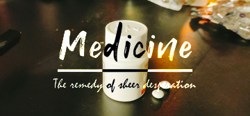 Medicine: The Remedy of Sheer Desperation